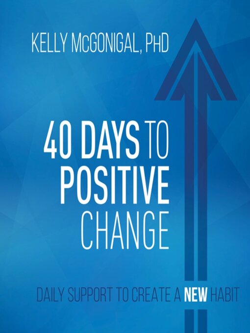 Title details for 40 Days to Positive Change by Kelly McGonigal, PhD - Available